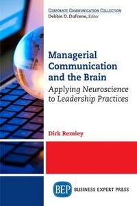 Cover image for Managerial Communication and the Brain: Applying Neuroscience to Leadership Practices