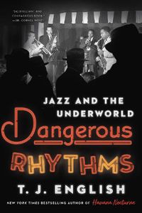 Cover image for Dangerous Rhythms: Jazz and the Underworld