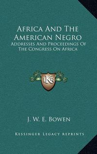 Cover image for Africa and the American Negro: Addresses and Proceedings of the Congress on Africa