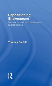 Cover image for Repositioning Shakespeare: National Formations, Postcolonial Appropriations