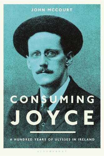 Cover image for Consuming Joyce: 100 Years of Ulysses in Ireland