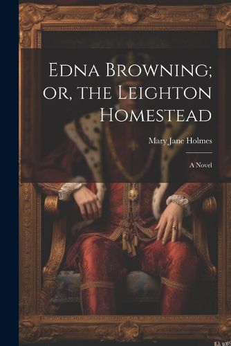 Edna Browning; or, the Leighton Homestead