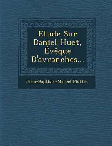 Cover image for Etude Sur Daniel Huet, Eveque D'Avranches...