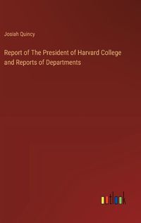 Cover image for Report of The President of Harvard College and Reports of Departments