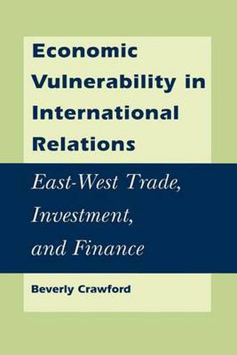 Cover image for Economic Vulnerability in International Relations: East-West Trade, Investment and Finance