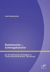 Cover image for Redekunstler - Schweigekunstler: Zur Darstellung des Schweigens in Thomas Bernhards Roman Verstoerung