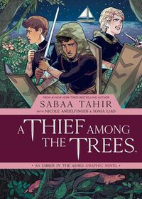 Cover image for A Thief Among the Trees: An Ember in the Ashes Graphic Novel