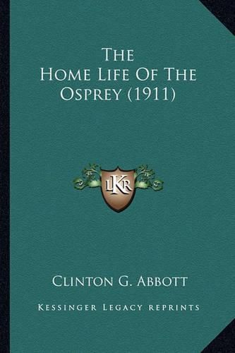 Cover image for The Home Life of the Osprey (1911) the Home Life of the Osprey (1911)