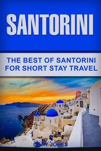 Cover image for Santorini: The Best Of Santorini For Short Stay Travel