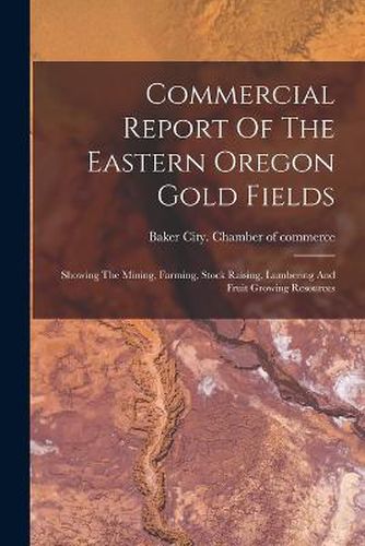 Cover image for Commercial Report Of The Eastern Oregon Gold Fields