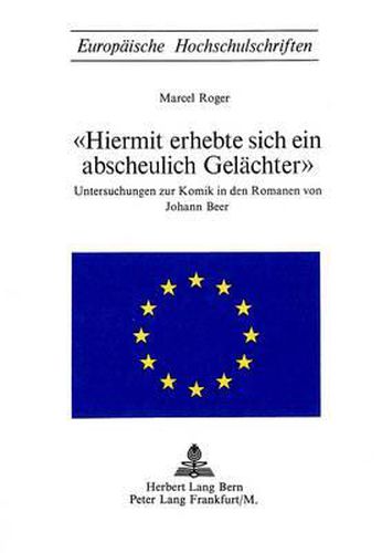 Cover image for -Hiermit Erhebte Sich Ein Abscheulich Gelaechter-: Untersuchungen Zur Komik in Den Romanen Von Johann Beer
