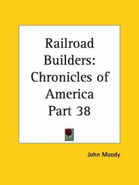 Cover image for Chronicles of America Vol. 38: Railroad Builders (1921)