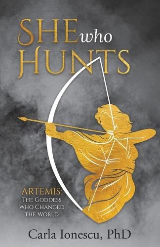 Cover image for She Who Hunts: Artemis: The Goddess Who Changed the World