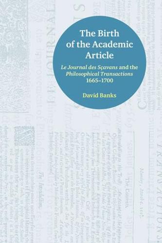 Cover image for The Birth of the Academic Article: Le Journal des Scavans and the Philosophical Transactions, 1665-1700