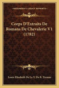 Cover image for Corps D'Extraits de Romans de Chevalerie V1 (1782)