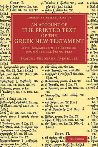 An Account of the Printed Text of the Greek New Testament: With Remarks on its Revision upon Critical Principles