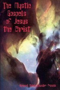 Cover image for The Mystic Gospels of Jesus the Christ