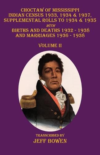 Cover image for Choctaw of Mississippi Indian Census 1933, 1934 & 1937, Supplemental Rolls to 1934 & 1935: with Births and Deaths 1932-1938, and Marriages 1936-1938 Volume II