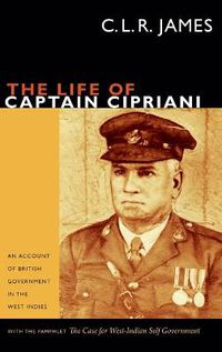 Cover image for The Life of Captain Cipriani: An Account of British Government in the West Indies, with the pamphlet The Case for West-Indian Self Government