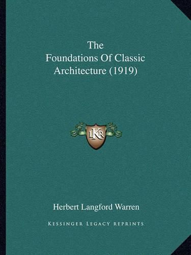 Cover image for The Foundations of Classic Architecture (1919)