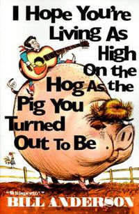 Cover image for I Hope You're Living as High on the Hog as the Pig You Turned Out to Be