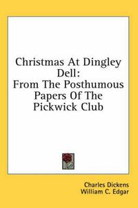 Cover image for Christmas at Dingley Dell: From the Posthumous Papers of the Pickwick Club