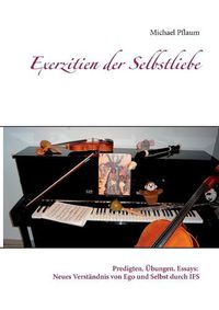 Cover image for Exerzitien der Selbstliebe: Predigten. UEbungen. Essays: Neues Verstandnis von Ego und Selbst durch IFS