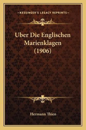 Cover image for Uber Die Englischen Marienklagen (1906)