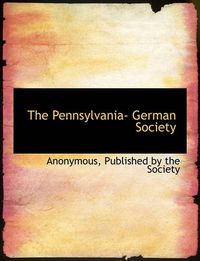 Cover image for The Pennsylvania- German Society