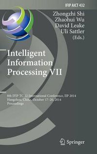 Cover image for Intelligent Information Processing VII: 8th IFIP TC 12 International Conference, IIP 2014, Hangzhou, China, October 17-20, 2014, Proceedings