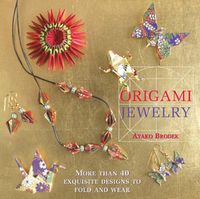Cover image for Origami Jewelry: More than 40 Exquisite Designs to Fold and Wear