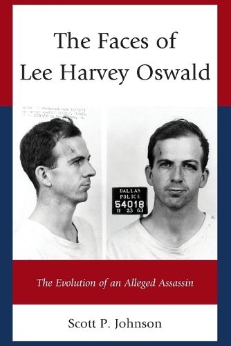 Cover image for The Faces of Lee Harvey Oswald: The Evolution of an Alleged Assassin