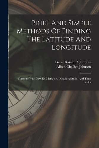 Cover image for Brief And Simple Methods Of Finding The Latitude And Longitude