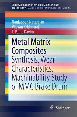 Cover image for Metal Matrix Composites: Synthesis, Wear Characteristics, Machinability Study of MMC Brake Drum