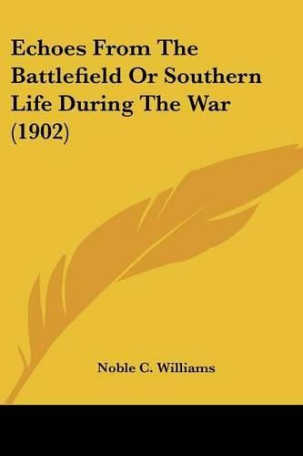 Cover image for Echoes from the Battlefield or Southern Life During the War (1902)