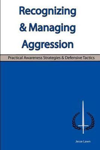 Cover image for Recognizing & Managing Aggression: Practical Awareness Strategies & Defensive Tactics