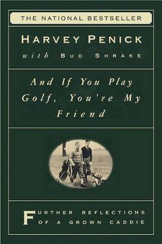 Cover image for And If You Play Golf, You're My Friend: Furthur Reflections of a Grown Caddie