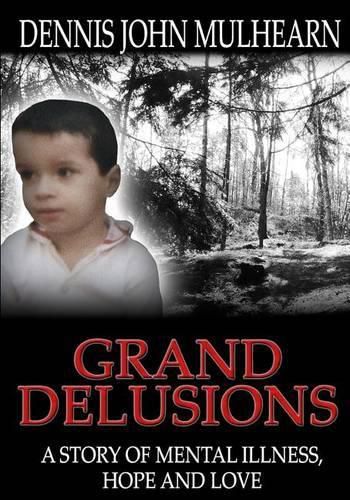 Cover image for Grand Delusions: A Story of Mental Illness, Hope and Love