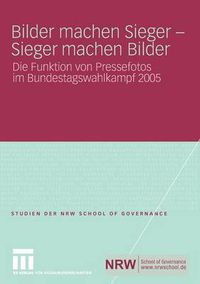 Cover image for Bilder machen Sieger - Sieger machen Bilder: Die Funktion von Pressefotos im Bundestagswahlkampf 2005