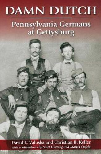 Damn Dutch: Pennsylvania Germans at Gettysburg