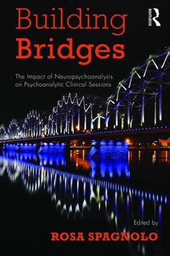 Cover image for Building Bridges: The Impact of Neuropsychoanalysis on Psychoanalytic Clinical Sessions