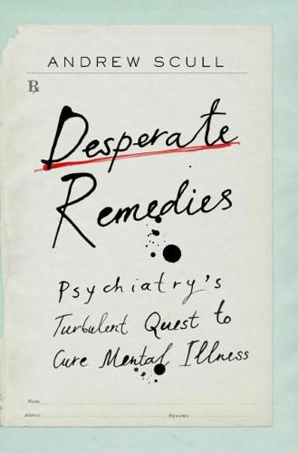 Cover image for Desperate Remedies: Psychiatry's Turbulent Quest to Cure Mental Illness