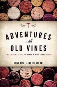 Cover image for Adventures with Old Vines: A Beginner's Guide to Being a Wine Connoisseur