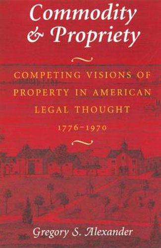 Cover image for Commodity and Propriety: Competing Visions of Property in American Legal Thought, 1776-1970