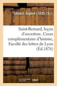 Cover image for Saint-Bernard, Lecon d'Ouverture. Cours Complementaire d'Histoire, Faculte Des Lettres de Lyon