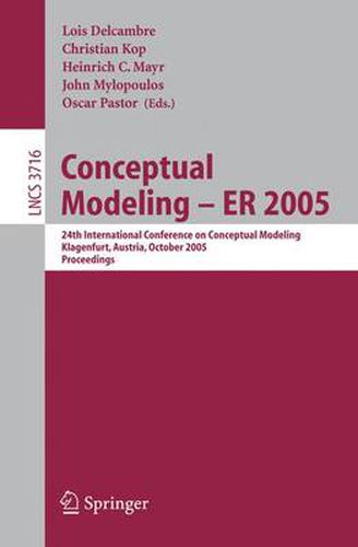 Cover image for Conceptual Modeling - ER 2005: 24th International Conference on Conceptual Modeling, Klagenfurt, Austria, October 24-28, 2005, Proceedings