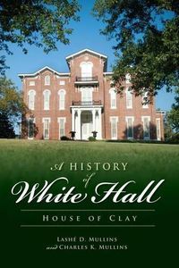 Cover image for A History of White Hall: House of Clay