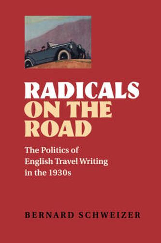 Cover image for Radicals on the Road: The Politics of English Travel Writing in the 1930s