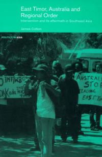 Cover image for East Timor, Australia and Regional Order: Intervention and its Aftermath in Southeast Asia