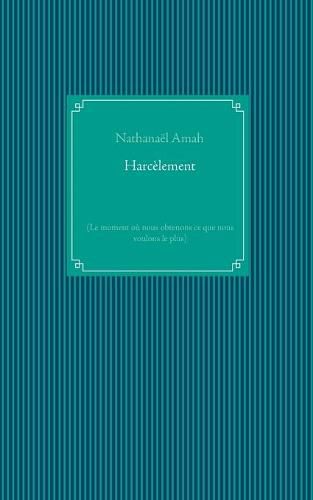 Cover image for Harcelement: (Le moment ou nous obtenons ce que nous voulons le plus)